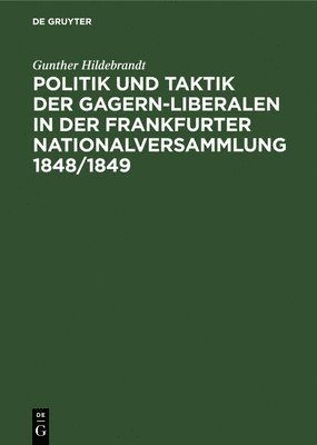 bokomslag Politik Und Taktik Der Gagern-Liberalen in Der Frankfurter Nationalversammlung 1848/1849