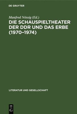 bokomslag Die Schauspieltheater Der DDR Und Das Erbe (1970-1974)