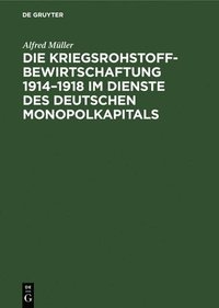 bokomslag Die Kriegsrohstoffbewirtschaftung 1914-1918 Im Dienste Des Deutschen Monopolkapitals