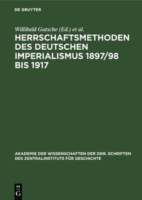 bokomslag Herrschaftsmethoden Des Deutschen Imperialismus 1897/98 Bis 1917