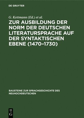 G Kettmann, J Schildt - Zur Ausbildung Der Norm Der Deutschen Literatursprache Auf Der Syntaktischen Ebene (1470-1730), Inbunden