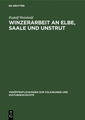 Rudolf Weinhold - Winzerarbeit an Elbe, Saale Und Unstrut, Inbunden