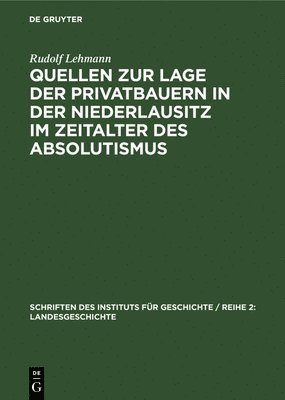 Rudolf Lehmann - Quellen Zur Lage Der Privatbauern in Der Niederlausitz Im Zeitalter Des Absolutismus, Inbunden