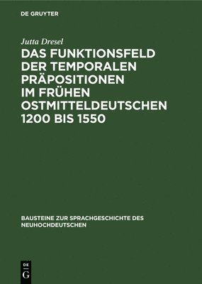 Jutta Dresel - Das Funktionsfeld Der Temporalen Präpositionen Im Frühen Ostmitteldeutschen 1200 Bis 1550, Inbunden