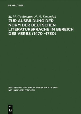 M M Guchmann, N N Semenjuk - Zur Ausbildung Der Norm Der Deutschen Literatursprache ım Bereich Des Verbs (1470 -1730), Inbunden