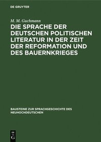 bokomslag Die Sprache Der Deutschen Politischen Literatur in Der Zeit Der Reformation Und Des Bauernkrieges