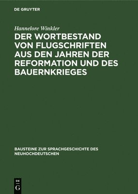 Hannelore Winkler - Der Wortbestand Von Flugschriften Aus Den Jahren Der Reformation Und Des Bauernkrieges, Inbunden