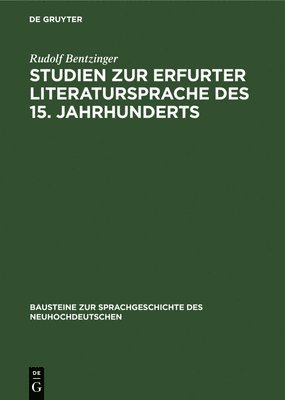 Rudolf Bentzinger - Studien Zur Erfurter Literatursprache Des 15. Jahrhunderts, Inbunden