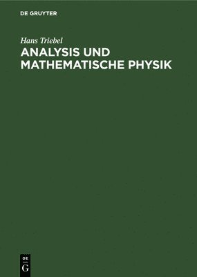 Hans Triebel - Analysis Und Mathematische Physik, Inbunden