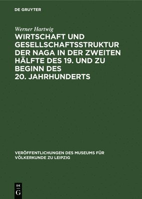 bokomslag Wirtschaft Und Gesellschaftsstruktur Der Naga in Der Zweiten Hälfte Des 19. Und Zu Beginn Des 20. Jahrhunderts