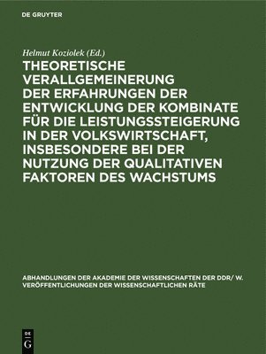 bokomslag Theoretische Verallgemeinerung Der Erfahrungen Der Entwicklung Der Kombinate Fr Die Leistungssteigerung in Der Volkswirtschaft, Insbesondere Bei Der Nutzung Der Qualitativen Faktoren Des Wachstums