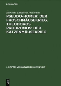 bokomslag Pseudo-Homer: Der Froschmäusekrieg. Theodoros Prodromos: Der Katzenmäusekrieg