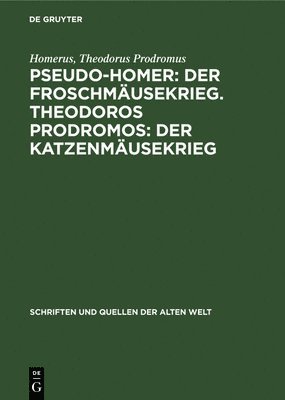 Homerus, Theodorus Prodromus - Pseudo-Homer: Der Froschmäusekrieg. Theodoros Prodromos: Der Katzenmäusekrieg, Inbunden