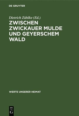 Dietrich Zühlke - Zwischen Zwickauer Mulde Und Geyerschem Wald, Inbunden