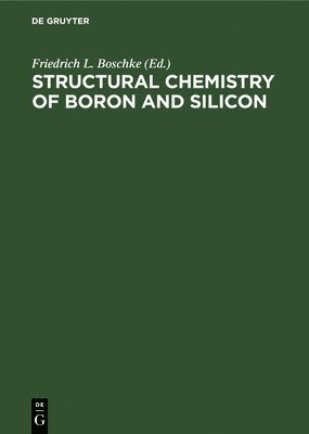 Friedrich L Boschke, Friedrich L. Boschke - Structural Chemistry of Boron and Silicon, Inbunden