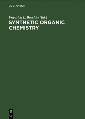 Friedrich L Boschke, Friedrich L. Boschke - Synthetic Organic Chemistry, Inbunden