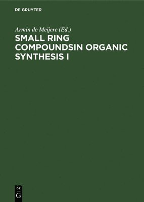 Armin de Meijere - Small Ring Compoundsin Organic Synthesis I, Inbunden