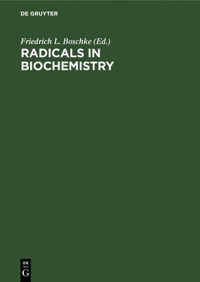 Friedrich L Boschke, Friedrich L. Boschke - Radicals in Biochemistry, Inbunden