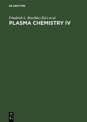 Friedrich L Boschke, Stanislav Vepřek, Mundiyath Venugopalan, Friedrich L. Boschke, Stanislav Vep&#345;ek - Plasma Chemistry IV, Inbunden