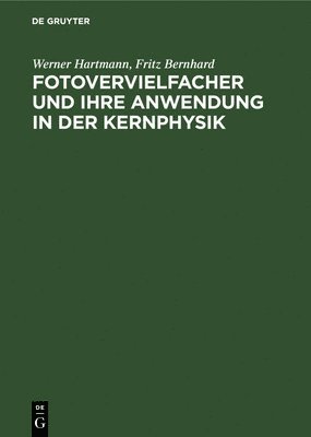Werner Hartmann, Fritz Bernhard - Fotovervielfacher Und Ihre Anwendung in Der Kernphysik, Inbunden