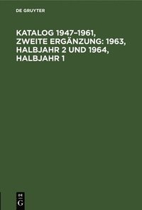 bokomslag Katalog 1947-1961, Zweite Ergnzung: 1963, Halbjahr 2 Und 1964, Halbjahr 1