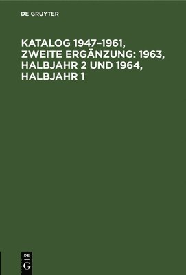 bokomslag Katalog 1947-1961, Zweite Ergnzung: 1963, Halbjahr 2 Und 1964, Halbjahr 1