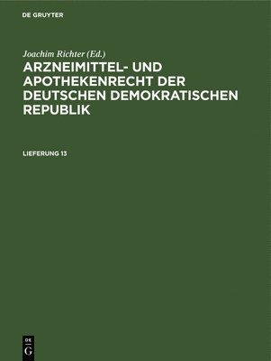 Arzneimittel- Und Apothekenrecht Der Deutschen Demokratischen Republik. Lieferung 13 1