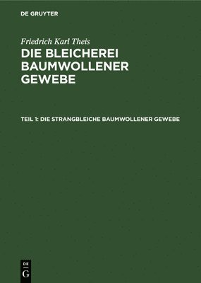 Friedrich Karl Theis - Die Strangbleiche Baumwollener Gewebe, Inbunden