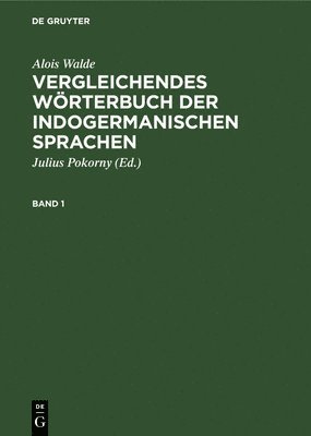 bokomslag Alois Walde: Vergleichendes Wrterbuch Der Indogermanischen Sprachen. Band 1