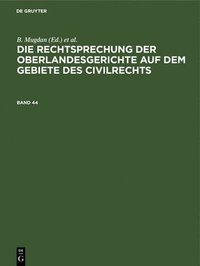 bokomslag Die Rechtsprechung Der Oberlandesgerichte Auf Dem Gebiete Des Civilrechts. Band 44