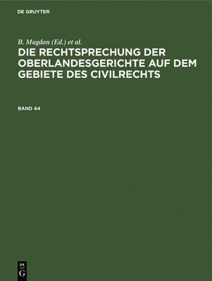 bokomslag Die Rechtsprechung Der Oberlandesgerichte Auf Dem Gebiete Des Civilrechts. Band 44