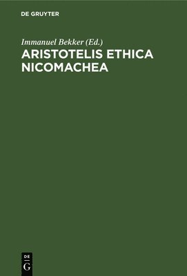 Immanuel Bekker - Aristotelis Ethica Nicomachea, Inbunden