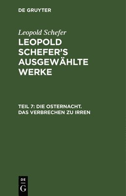 Leopold Schefer - Die Osternacht. Das Verbrechen Zu Irren, Inbunden