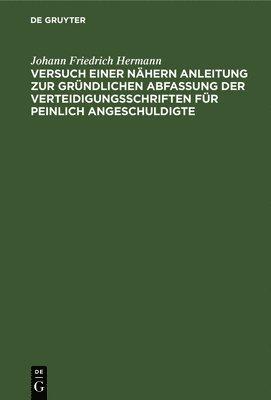 bokomslag Versuch Einer Nhern Anleitung Zur Grndlichen Abfassung Der Verteidigungsschriften Fr Peinlich Angeschuldigte