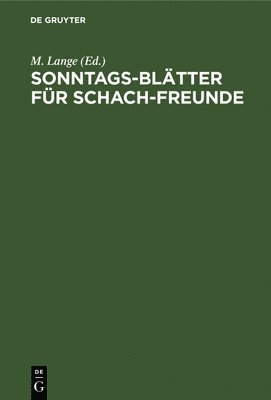 M Lange, M. Lange - Sonntags-Blätter Für Schach-Freunde, Inbunden
