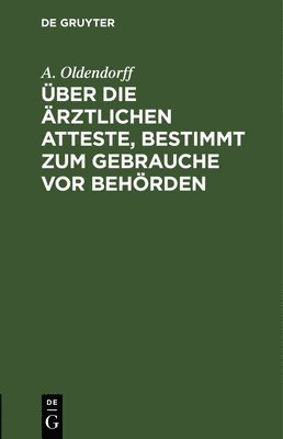 bokomslag ber Die rztlichen Atteste, Bestimmt Zum Gebrauche VOR Behrden