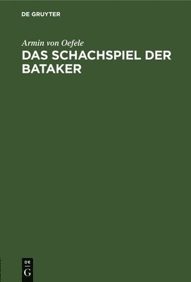 Armin Von Oefele - Das Schachspiel Der Bataker, Inbunden