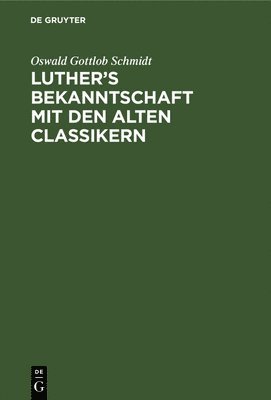 Luther's Bekanntschaft Mit Den Alten Classikern 1