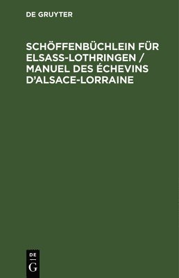 Degruyter - Schöffenbüchlein Für Elsaß-Lothringen / Manuel Des Échevins d'Alsace-Lorraine, Inbunden