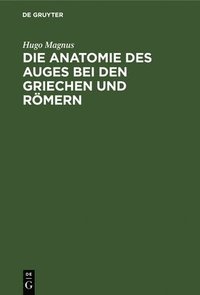 bokomslag Die Anatomie Des Auges Bei Den Griechen Und Rmern