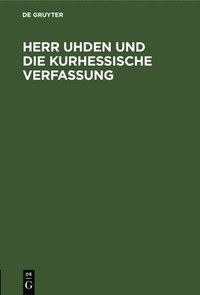 bokomslag Herr Uhden Und Die Kurhessische Verfassung