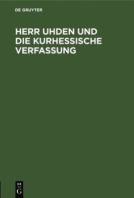 bokomslag Herr Uhden Und Die Kurhessische Verfassung