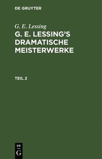 bokomslag G. E. Lessing: G. E. Lessing's Dramatische Meisterwerke. Teil 2