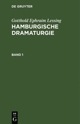 Gotthold Ephraim Lessing - Gotthold Ephraim Lessing: Hamburgische Dramaturgie. Band 1, Inbunden