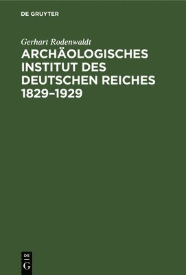 bokomslag Archäologisches Institut Des Deutschen Reiches 1829-1929