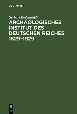 Archologisches Institut Des Deutschen Reiches 1829-1929 1