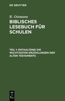 R Ostmann, R. Ostmann - Enthaltend Die Wichtigsten Erzählungen Der Alten Testaments, Inbunden