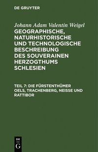 bokomslag Die Fürstenthümer Oels, Trachenberg, Neiße Und Rattibor
