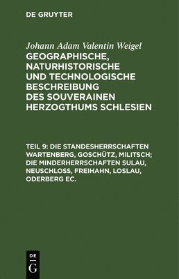 Johann Adam Valentin Weigel - Die Standesherrschaften Wartenberg, Goschütz, Militsch; Die Minderherrschaften Sulau, Neuschloß, Freihahn, Loslau, Oderberg Ec., Inbunden