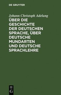 bokomslag ber Die Geschichte Der Deutschen Sprache, ber Deutsche Mundarten Und Deutsche Sprachlehre